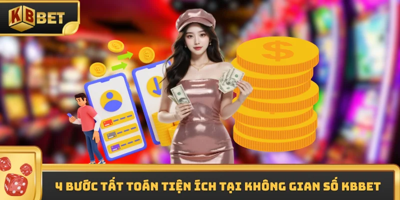 4 bước tất toán tiện ích tại không gian số kbbet