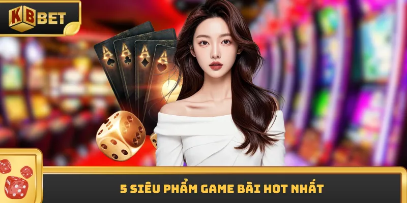 5 siêu phẩm game bài hot nhất