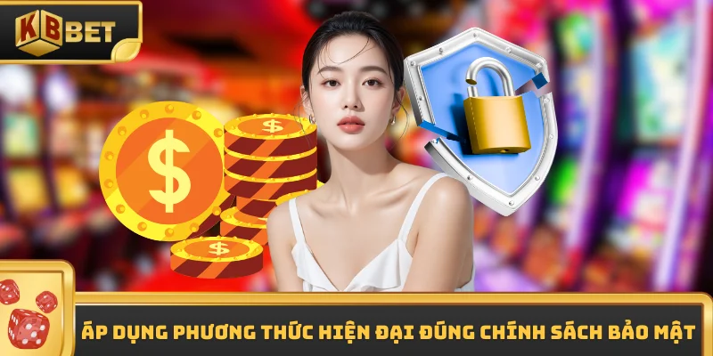 Áp dụng phương thức hiện đại đúng chính sách bảo mật