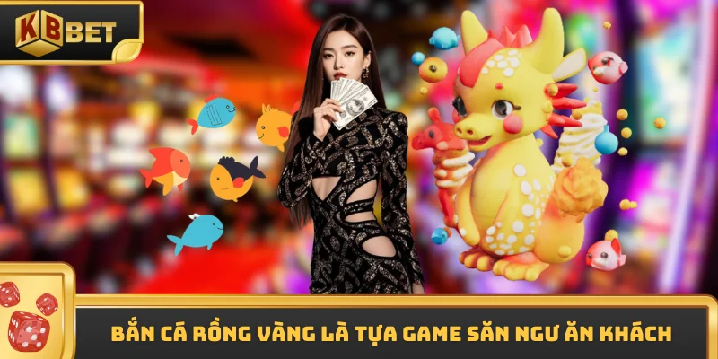 Bắn cá rồng vàng là tựa game săn ngư ăn khách