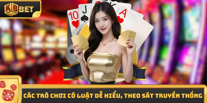 Các trò chơi có luật dễ hiểu, theo sát truyền thống