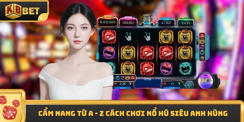 Cẩm nang từ A - Z cách chơi nổ hũ Siêu anh hùng