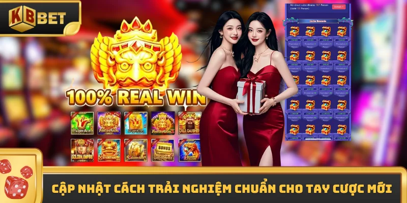 Cập nhật cách trải nghiệm chuẩn cho tay cược mới