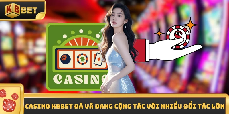 Casino KBBET đã và đang cộng tác với nhiều đối tác lớn