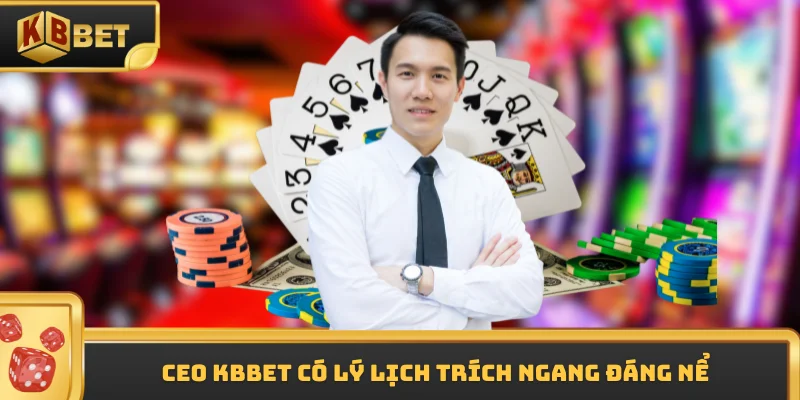 CEO KBBET có lý lịch trích ngang đáng nể