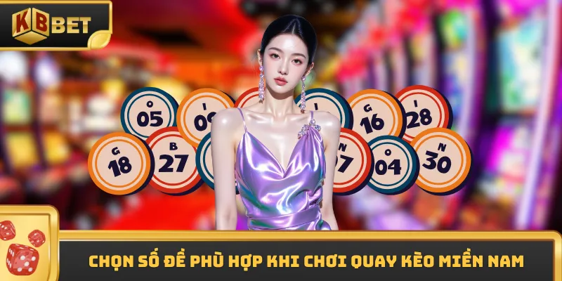 Chọn số đề phù hợp khi chơi quay kèo miền Nam