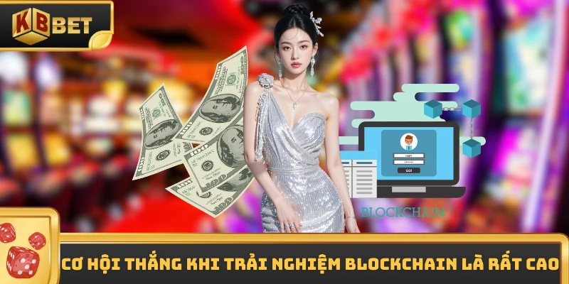 Cơ hội thắng khi trải nghiệm blockchain là rất cao