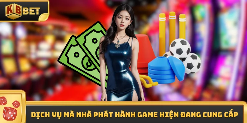 Dịch vụ mà nhà phát hành game hiện đang cung cấp