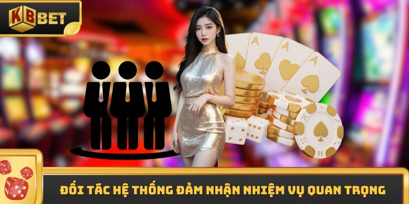 Đối tác hệ thống đảm nhận nhiệm vụ quan trọng