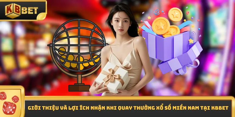Giới thiệu và lợi ích nhận khi quay thưởng xổ số miền Nam tại KBBET