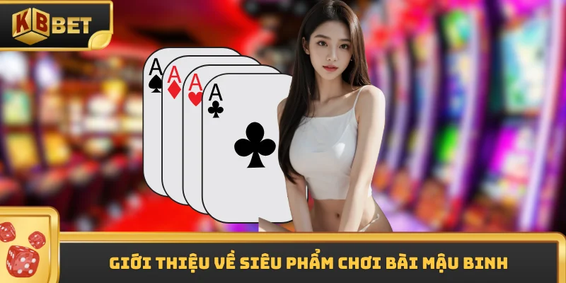Giới thiệu về siêu phẩm chơi bài mậu binh