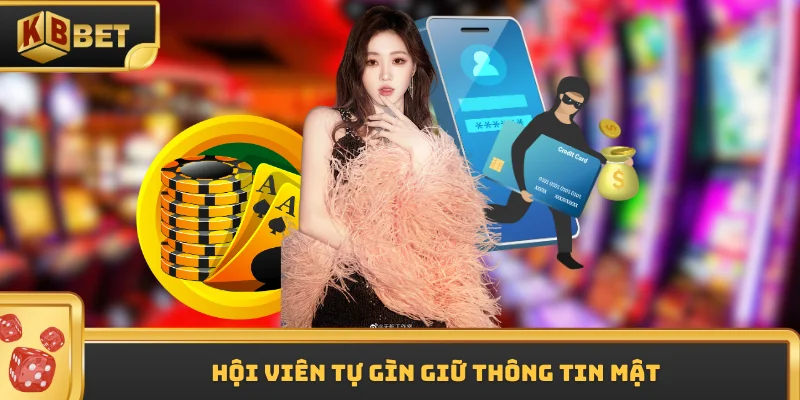 Hội viên tự gìn giữ thông tin mật
