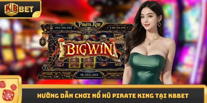 Hướng dẫn chơi nổ hũ Pirate King tại KBBET