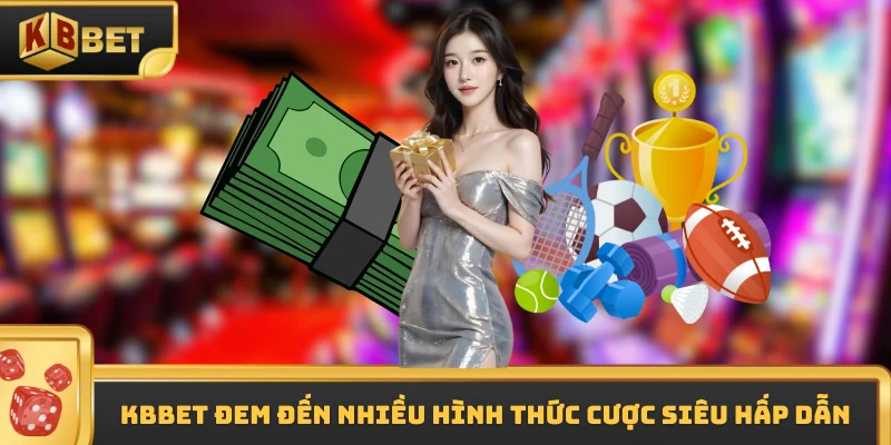 KBBET đem đến nhiều hình thức cược siêu hấp dẫn