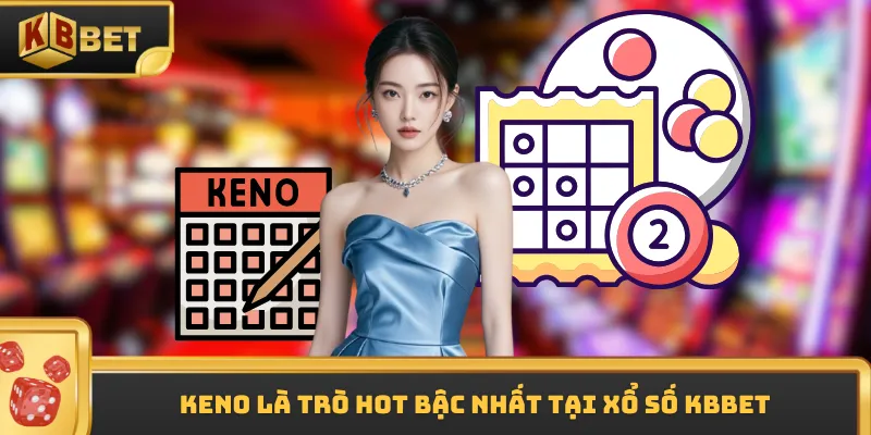 Keno là trò hot bậc nhất tại xổ số KBBET