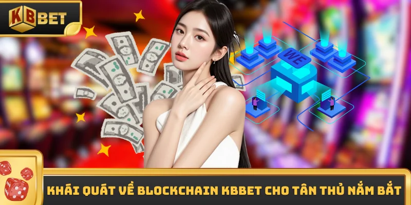 Khái quát về Blockchain KBBET cho tân thủ nắm bắt