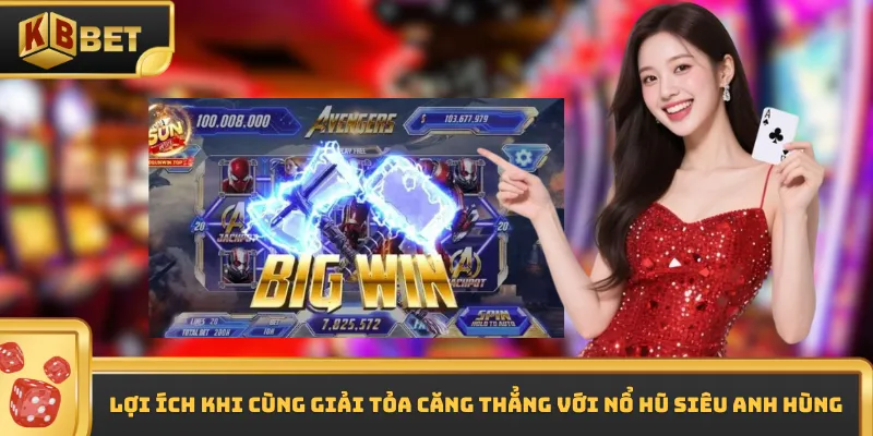 Lợi ích khi cùng giải tỏa căng thẳng với nổ hũ Siêu anh hùng