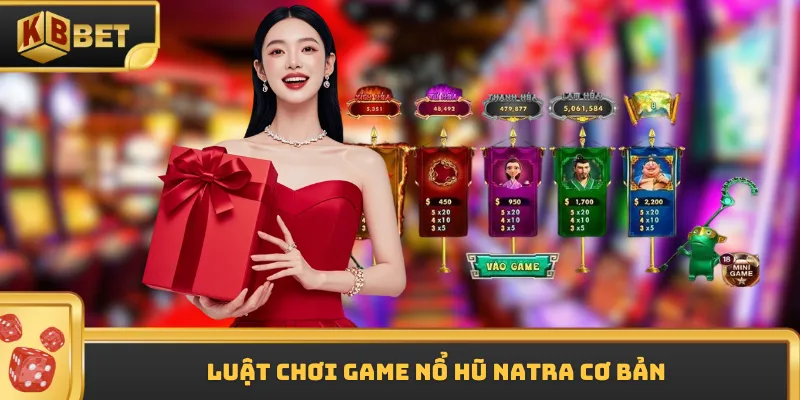 Luật chơi game nổ hũ NATRA cơ bản