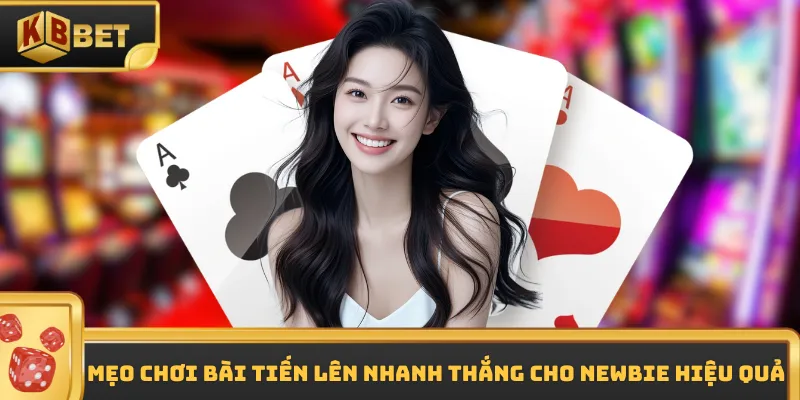 Mẹo chơi bài tiến lên nhanh thắng cho newbie hiệu quả