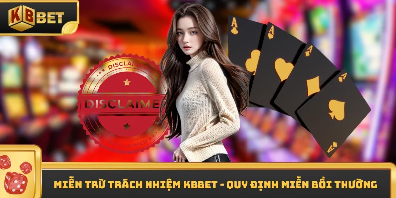 Miễn trừ trách nhiệm KBBET - Quy định miễn bồi thường