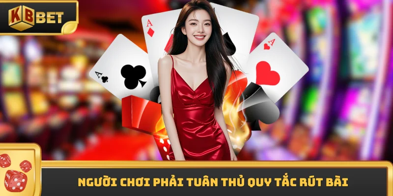 Người chơi phải tuân thủ quy tắc rút bài