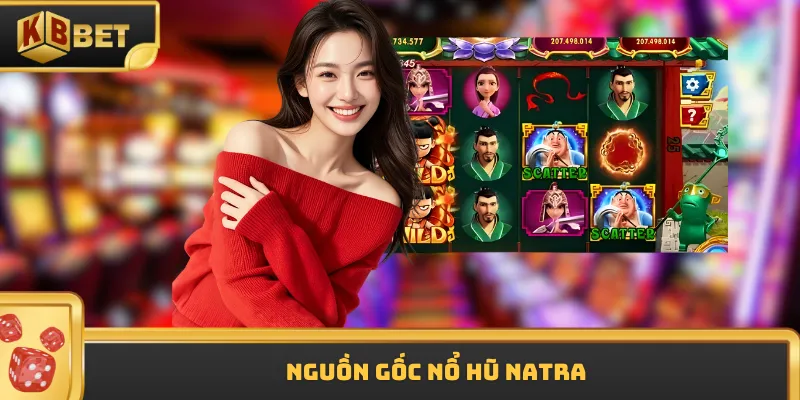 Nguồn gốc nổ hũ NATRA