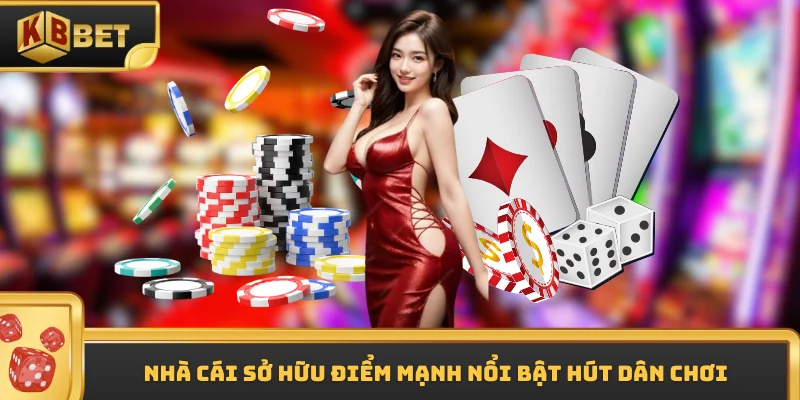 Nhà cái sở hữu điểm mạnh nổi bật hút dân chơi