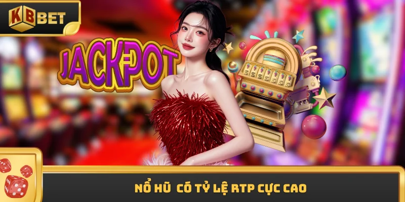 Nổ hũ có tỷ lệ RTP cực cao