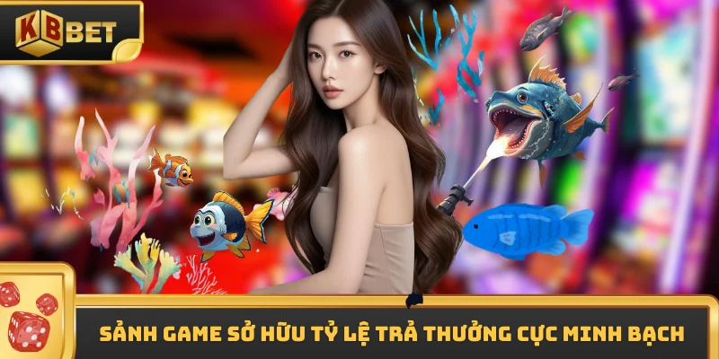 Sảnh game sở hữu tỷ lệ trả thưởng cực minh bạch
