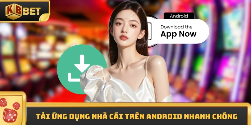 Tải ứng dụng nhà cái trên Android nhanh chóng