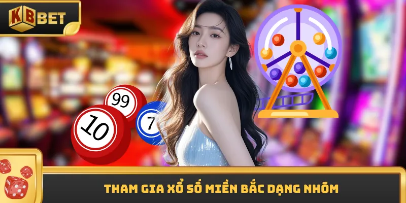 Tham gia xổ số miền Bắc dạng nhóm