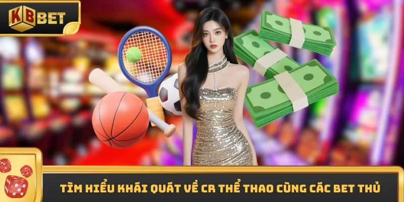 Tìm hiểu khái quát về CR thể thao cùng các bet thủ