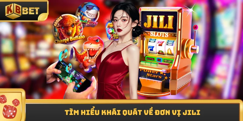 Tìm hiểu khái quát về đơn vị JILI