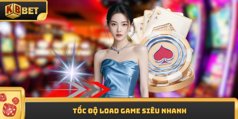 Tốc độ load game siêu nhanh