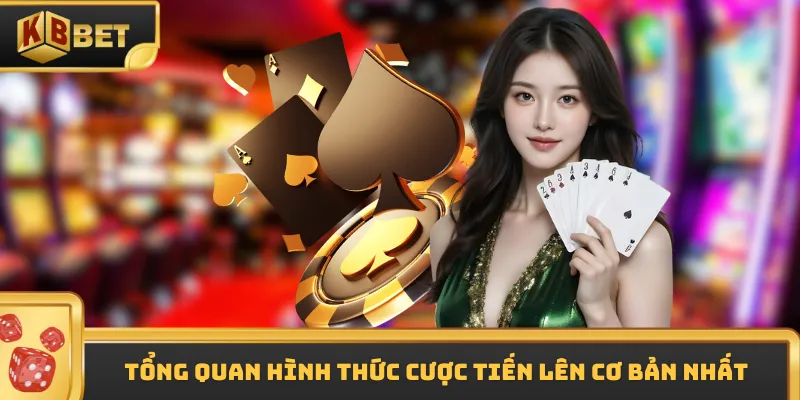 Tổng quan hình thức cược tiến lên cơ bản nhất