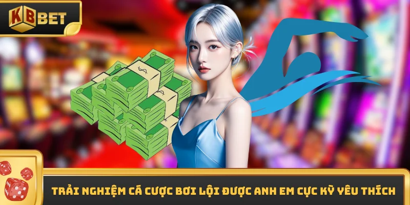 Trải nghiệm cá cược bơi lội được anh em cực kỳ yêu thích