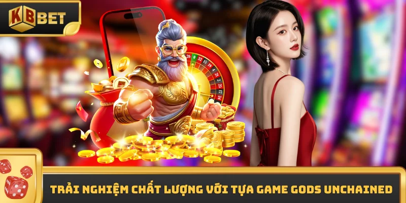 Trải nghiệm chất lượng với tựa game Gods Unchained