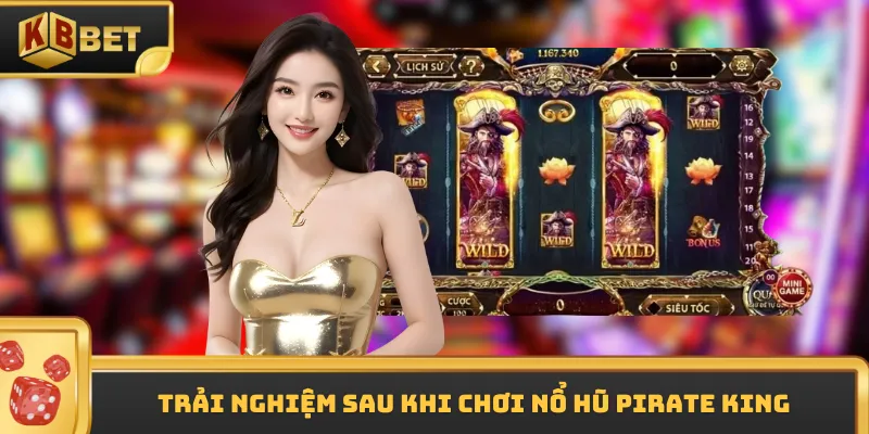 Trải nghiệm sau khi chơi nổ hũ Pirate King