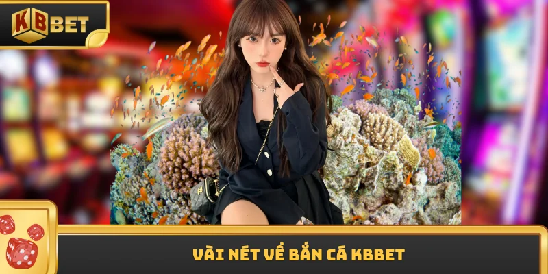 Vài nét về bắn cá KBBET