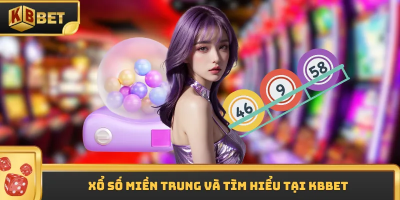 Xổ số miền Trung và tìm hiểu tại KBBET